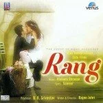 Rang Movie songs, Rang Hindi Movie Songs, Rang Movie mp3 songs, Rang Movie Audio songs free download, Rang Movie mp3 songs free download Rang Movie audio songs free download