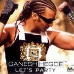 Let’s Party – Ganesh Hegde (2011) Hindi Pop Album Mp3 Songs Download
